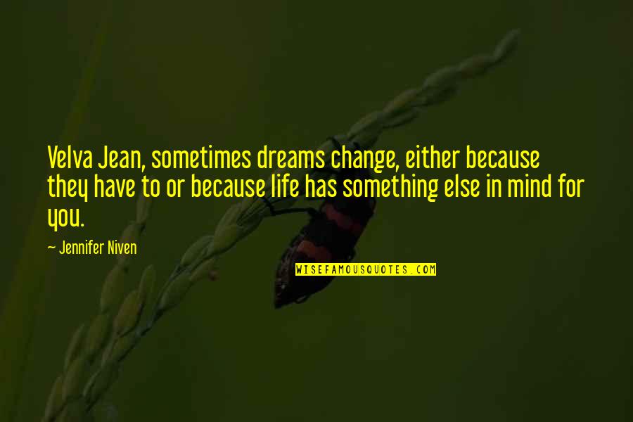 Baguley Primary Quotes By Jennifer Niven: Velva Jean, sometimes dreams change, either because they Baguley Primary Quotes By Jennifer Niven: Velva Jean, sometimes dreams change, either because they