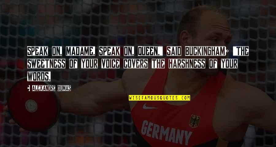 Bagyo Hugot Quotes By Alexandre Dumas: Speak on, madame, speak on, Queen," said Buckingham; Bagyo Hugot Quotes By Alexandre Dumas: Speak on, madame, speak on, Queen," said Buckingham;