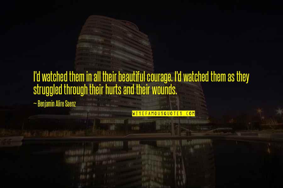 Bagyo Hugot Quotes By Benjamin Alire Saenz: I'd watched them in all their beautiful courage.