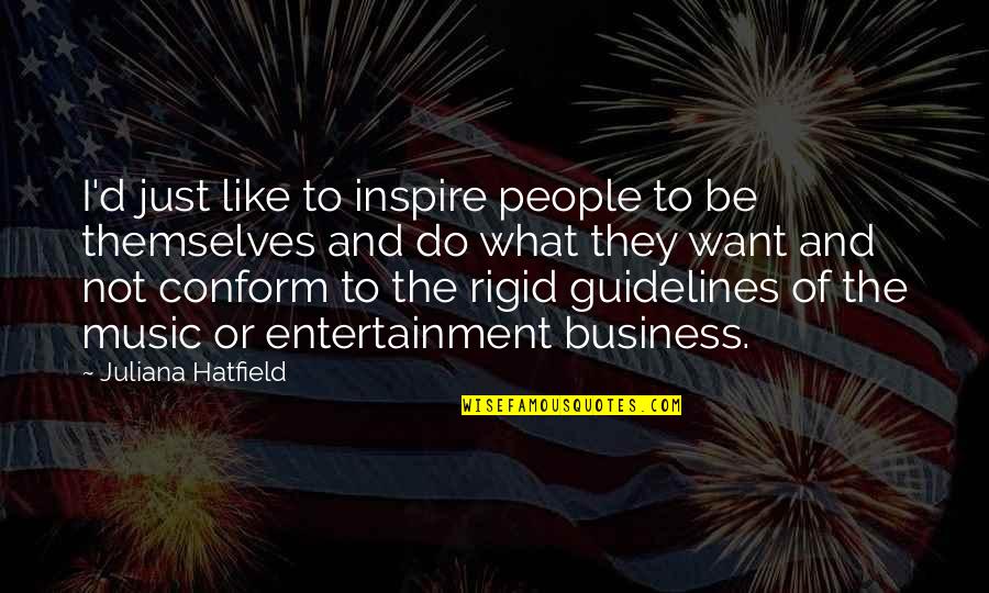 Bagyo Hugot Quotes By Juliana Hatfield: I'd just like to inspire people to be Bagyo Hugot Quotes By Juliana Hatfield: I'd just like to inspire people to be