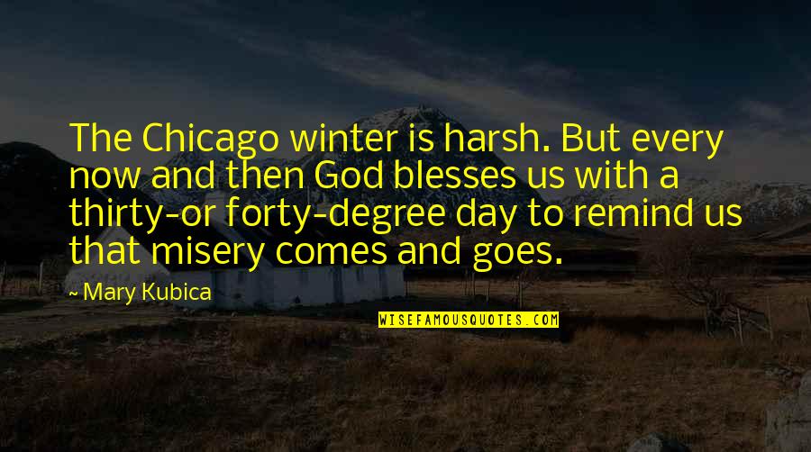 Bagyo Hugot Quotes By Mary Kubica: The Chicago winter is harsh. But every now Bagyo Hugot Quotes By Mary Kubica: The Chicago winter is harsh. But every now