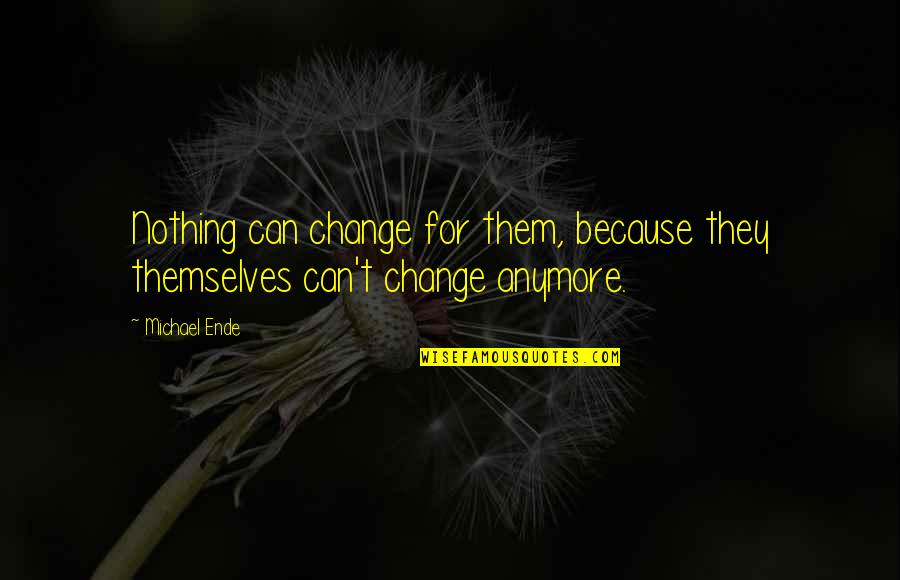Bagyo In English Quotes By Michael Ende: Nothing can change for them, because they themselves