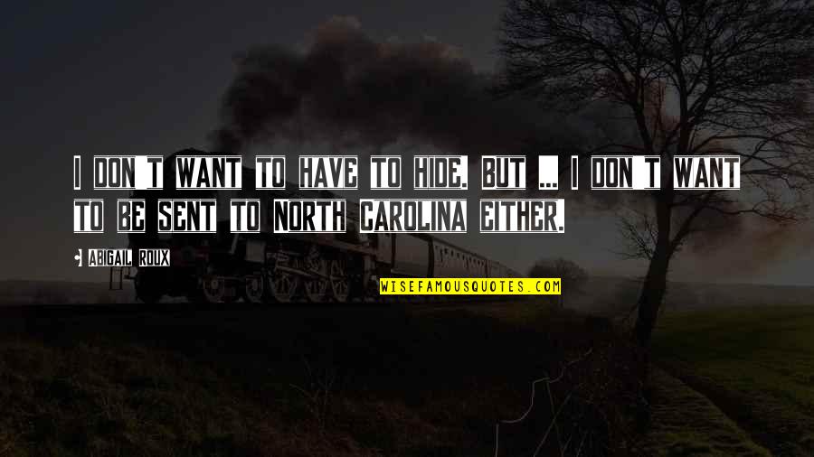Bagyo Tagalog Quotes By Abigail Roux: I don't want to have to hide. But Bagyo Tagalog Quotes By Abigail Roux: I don't want to have to hide. But