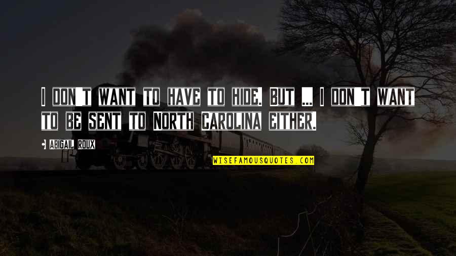 Bagyo Tagalog Quotes By Abigail Roux: I don't want to have to hide. But