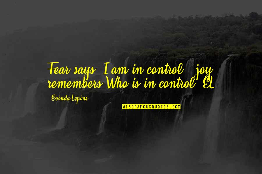 Bagyo Tagalog Quotes By Evinda Lepins: Fear says "I am in control": joy remembers