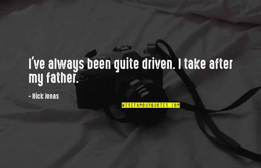 Bagyo Tagalog Quotes By Nick Jonas: I've always been quite driven. I take after