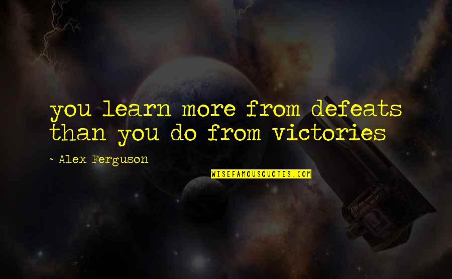 Bagyong Quotes By Alex Ferguson: you learn more from defeats than you do