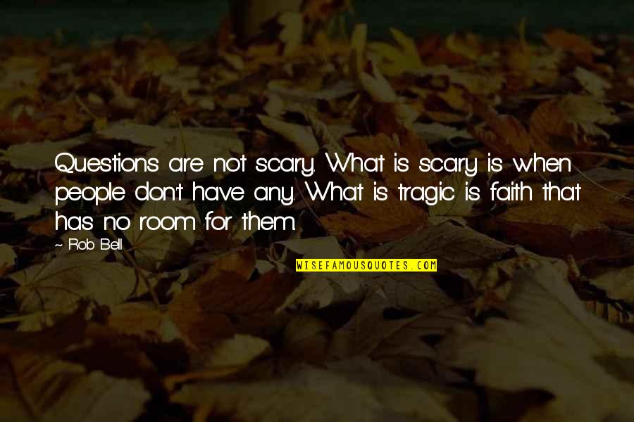 Bagyong Quotes By Rob Bell: Questions are not scary. What is scary is