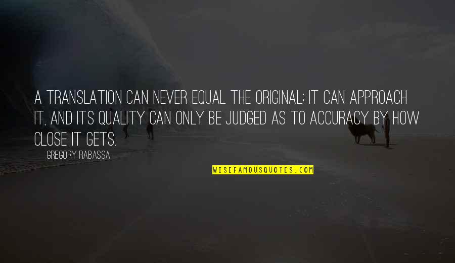 Bagyong Yolanda Quotes By Gregory Rabassa: A translation can never equal the original; it