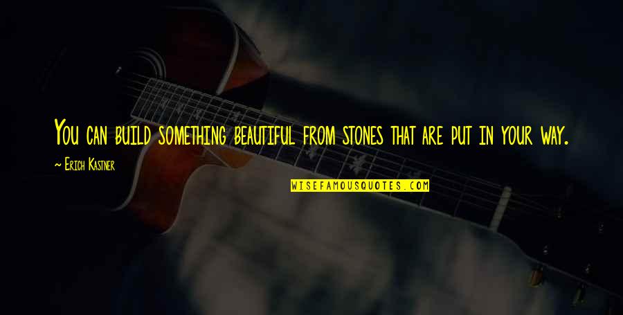 Bah Humbug Card Quotes By Erich Kastner: You can build something beautiful from stones that