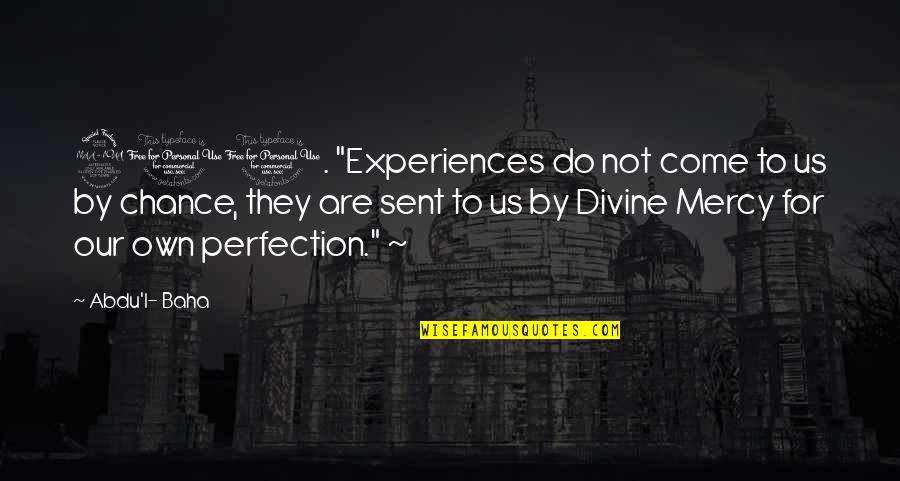 Baha I Quotes By Abdu'l- Baha: 210. "Experiences do not come to us by
