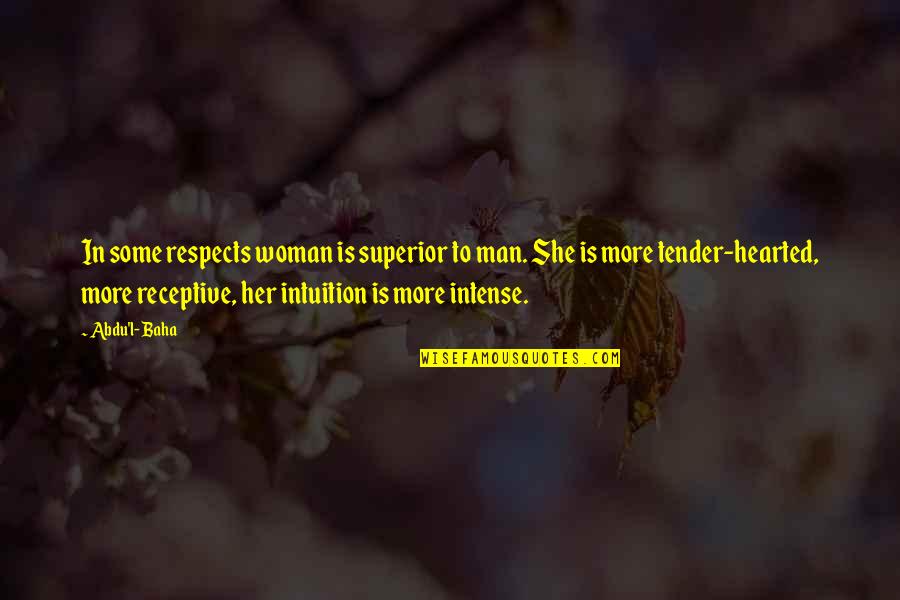 Baha I Quotes By Abdu'l- Baha: In some respects woman is superior to man.