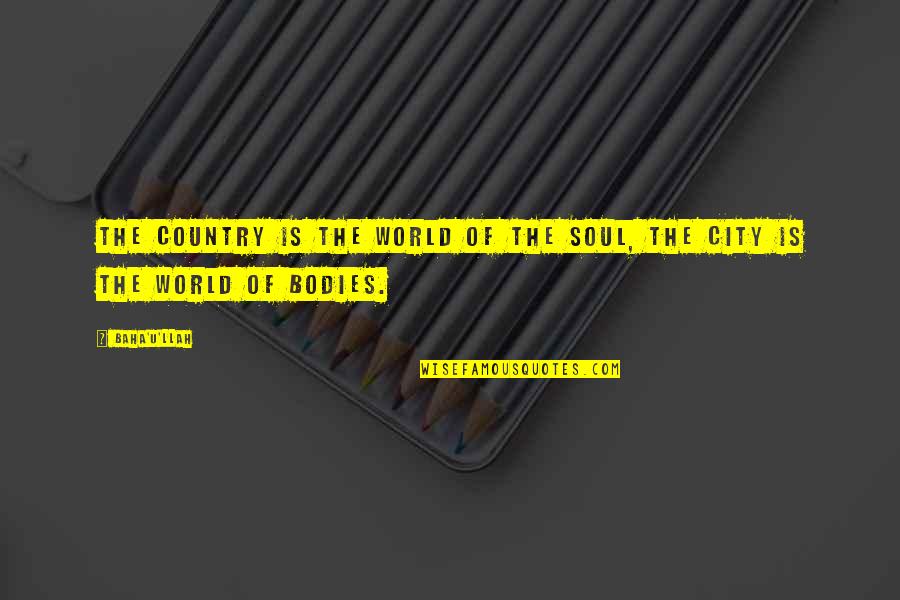 Baha I Quotes By Baha'u'llah: The country is the world of the soul,