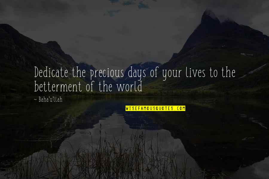 Baha I Quotes By Baha'u'llah: Dedicate the precious days of your lives to