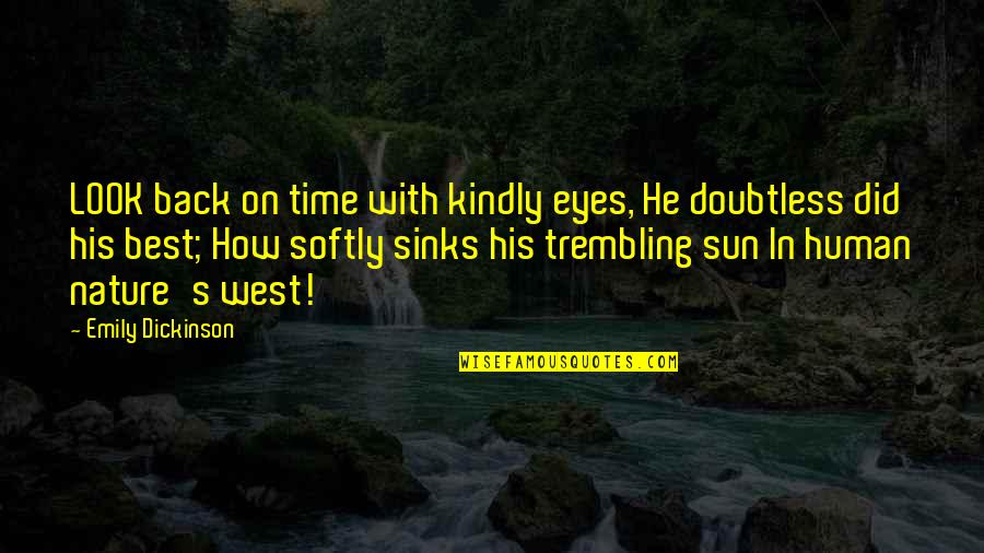 Bahaar Ane Quotes By Emily Dickinson: LOOK back on time with kindly eyes, He