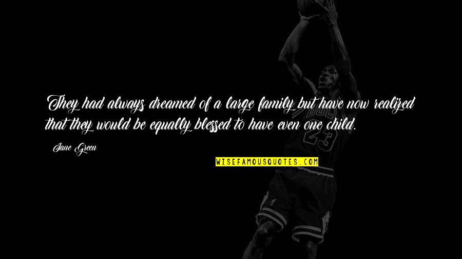 Bahaar Ane Quotes By Jane Green: They had always dreamed of a large family Bahaar Ane Quotes By Jane Green: They had always dreamed of a large family