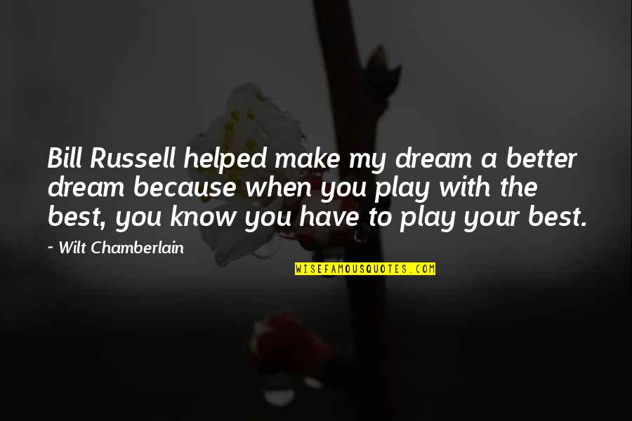 Bahaar Azimi Quotes By Wilt Chamberlain: Bill Russell helped make my dream a better Bahaar Azimi Quotes By Wilt Chamberlain: Bill Russell helped make my dream a better
