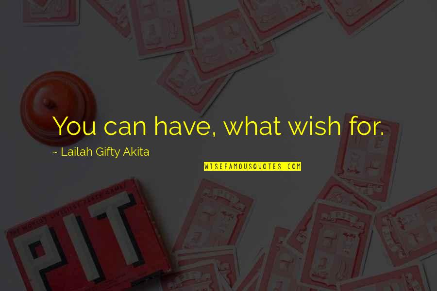 Bahadir Baris Quotes By Lailah Gifty Akita: You can have, what wish for.