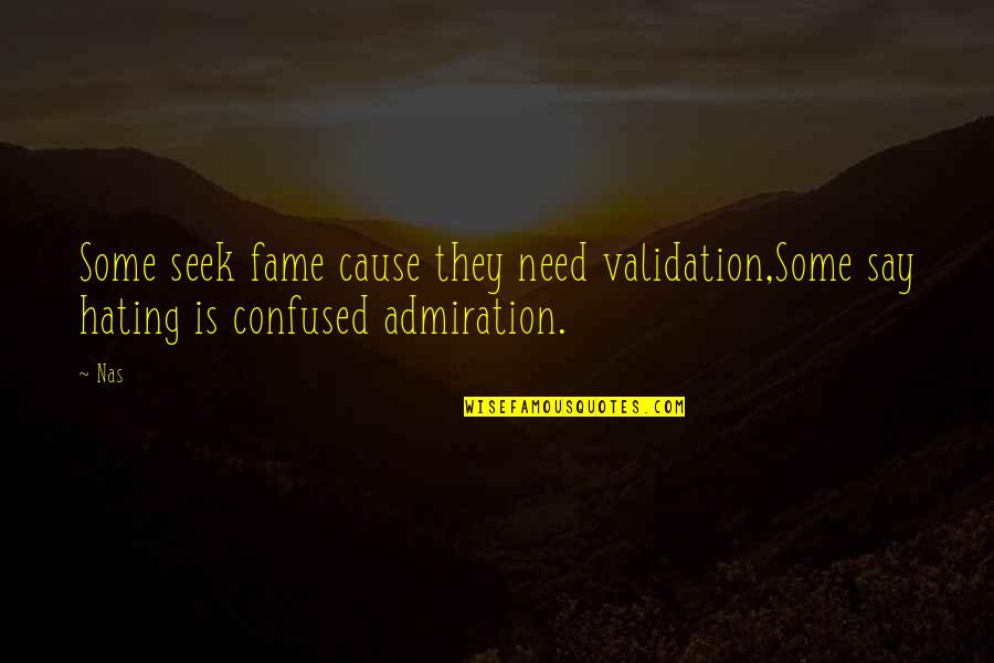 Bahadir Baris Quotes By Nas: Some seek fame cause they need validation,Some say