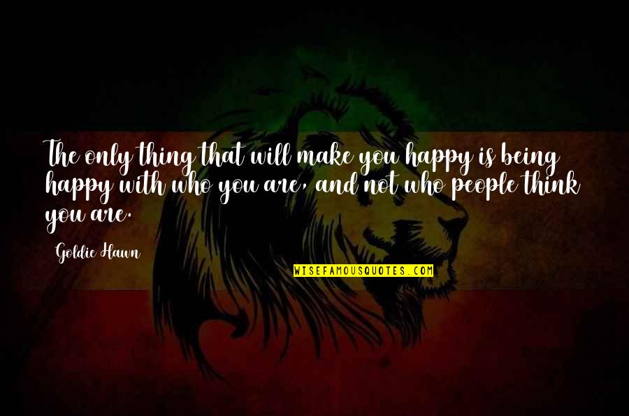 Bahadir Inozu Quotes By Goldie Hawn: The only thing that will make you happy