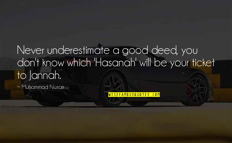 Bahadir Inozu Quotes By Muhammad Nusair: Never underestimate a good deed, you don't know