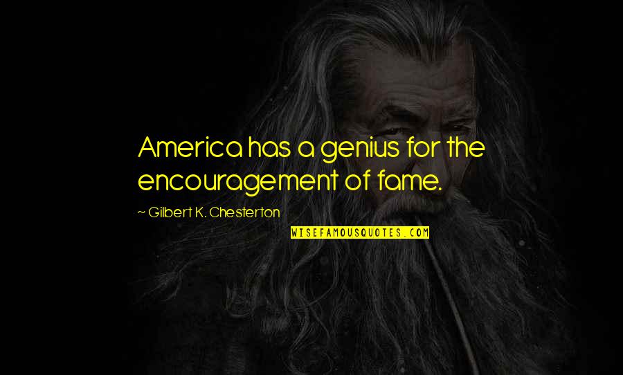 Bahador Catering Quotes By Gilbert K. Chesterton: America has a genius for the encouragement of