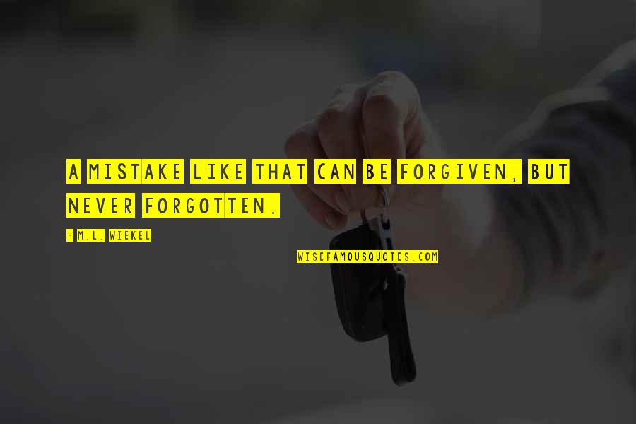 Bahador Foladi Quotes By M.L. Wiekel: A mistake like that can be forgiven, but