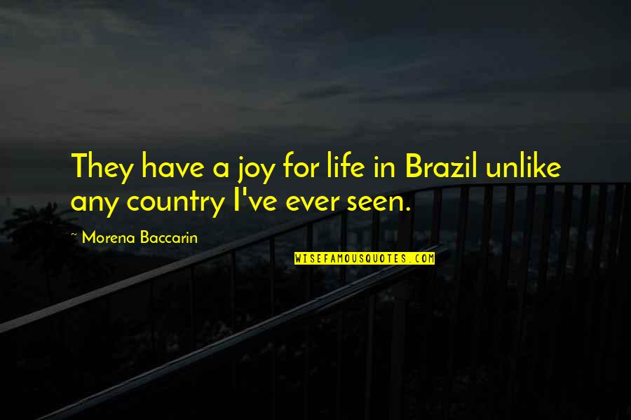 Bahagiaku Bahagiamu Quotes By Morena Baccarin: They have a joy for life in Brazil