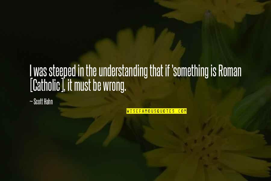 Bahagiaku Bahagiamu Quotes By Scott Hahn: I was steeped in the understanding that if