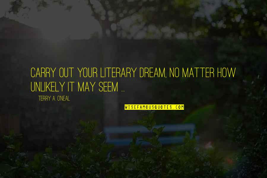 Bahagiaku Bahagiamu Quotes By Terry A. O'Neal: Carry out your literary dream, no matter how