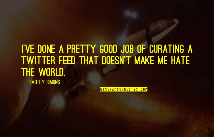 Bahagian Pengambilan Quotes By Timothy Simons: I've done a pretty good job of curating