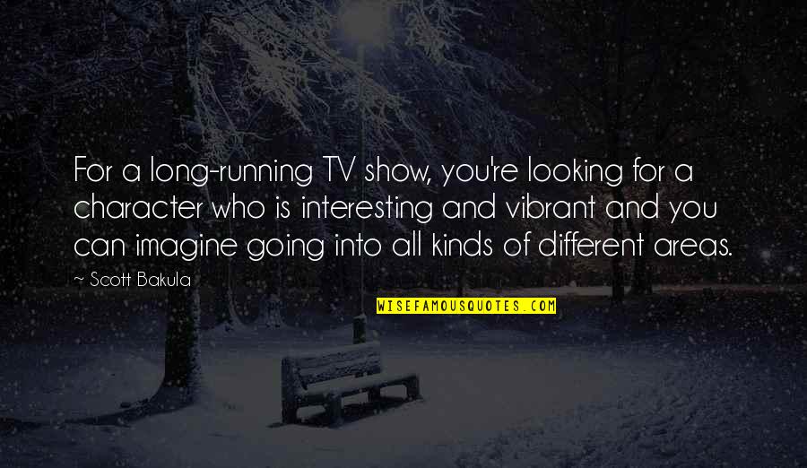 Bahagianya Ibu Quotes By Scott Bakula: For a long-running TV show, you're looking for