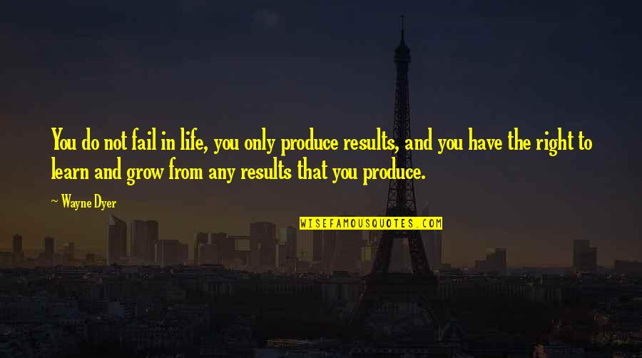 Bahagianya Tuh Quotes By Wayne Dyer: You do not fail in life, you only Bahagianya Tuh Quotes By Wayne Dyer: You do not fail in life, you only