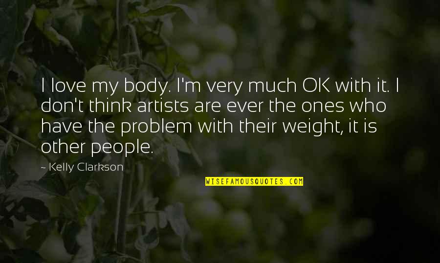 Baha'i Consent Quotes By Kelly Clarkson: I love my body. I'm very much OK Baha'i Consent Quotes By Kelly Clarkson: I love my body. I'm very much OK