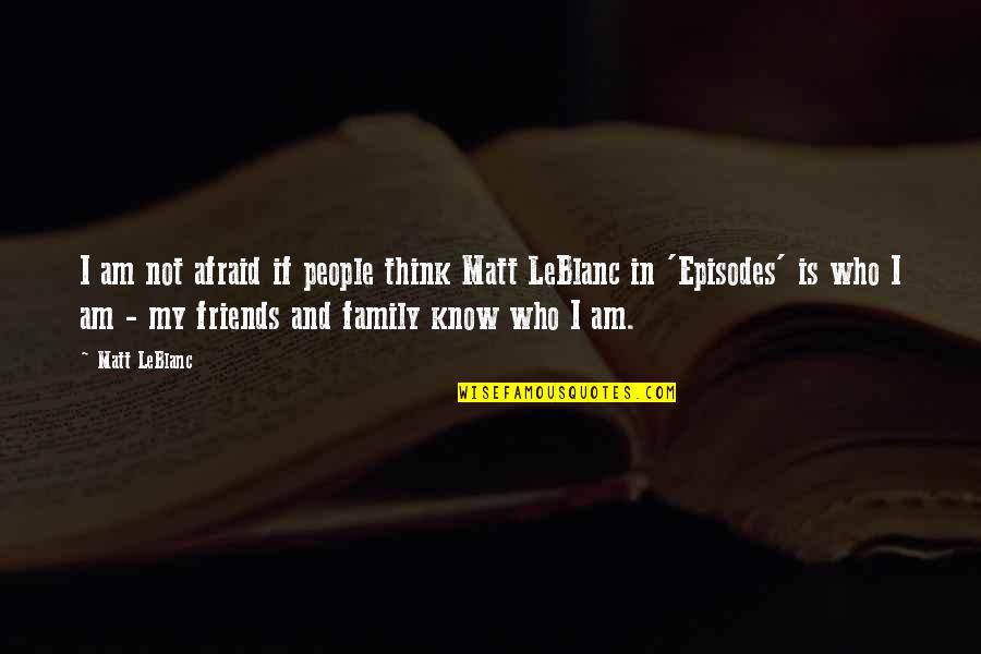 Baha'i Consent Quotes By Matt LeBlanc: I am not afraid if people think Matt Baha'i Consent Quotes By Matt LeBlanc: I am not afraid if people think Matt