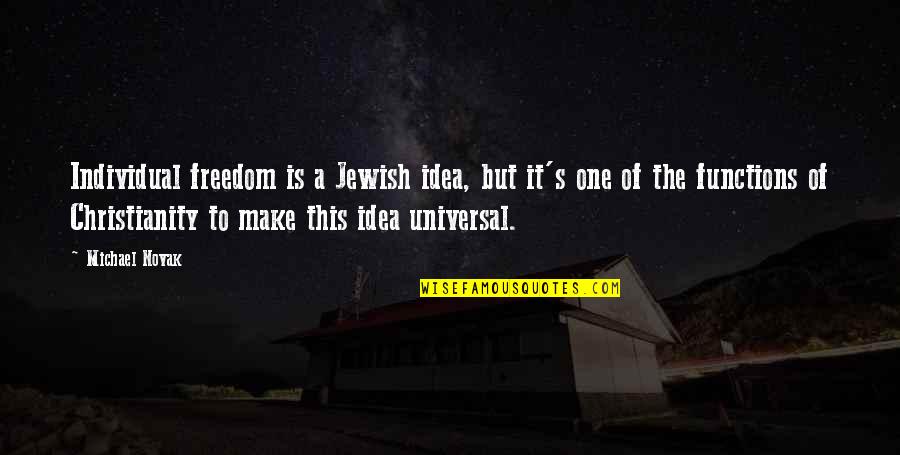 Baha'i Consent Quotes By Michael Novak: Individual freedom is a Jewish idea, but it's