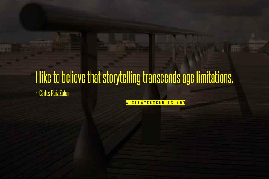 Bahai Distribution Quotes By Carlos Ruiz Zafon: I like to believe that storytelling transcends age