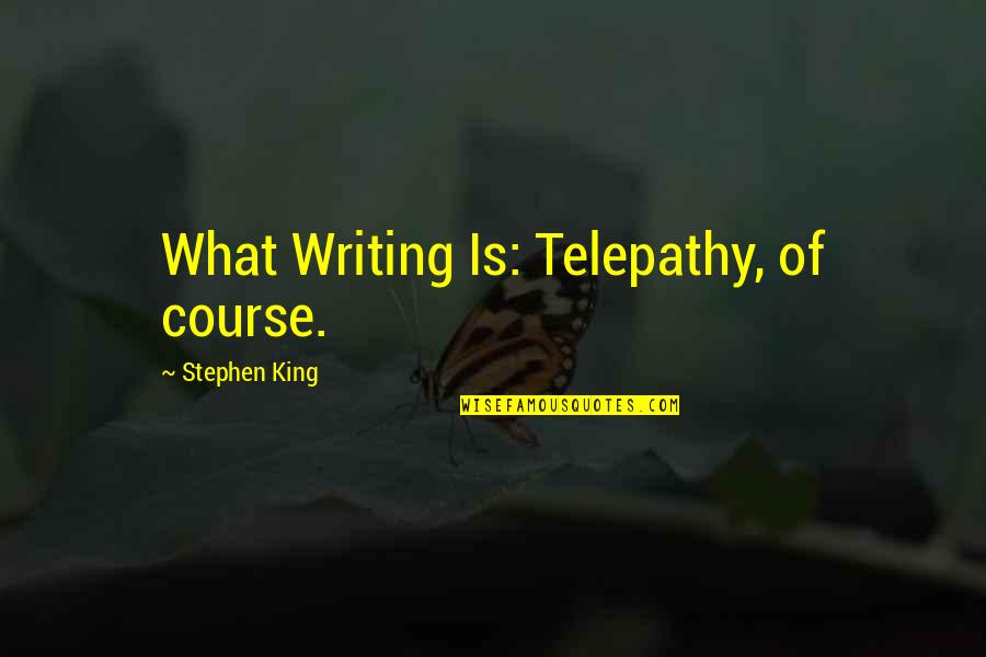Bahai Distribution Quotes By Stephen King: What Writing Is: Telepathy, of course.