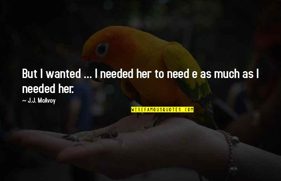 Bahai Fast Quotes By J.J. McAvoy: But I wanted ... I needed her to