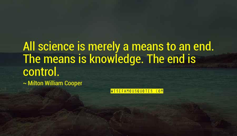 Bahai Fast Quotes By Milton William Cooper: All science is merely a means to an Bahai Fast Quotes By Milton William Cooper: All science is merely a means to an