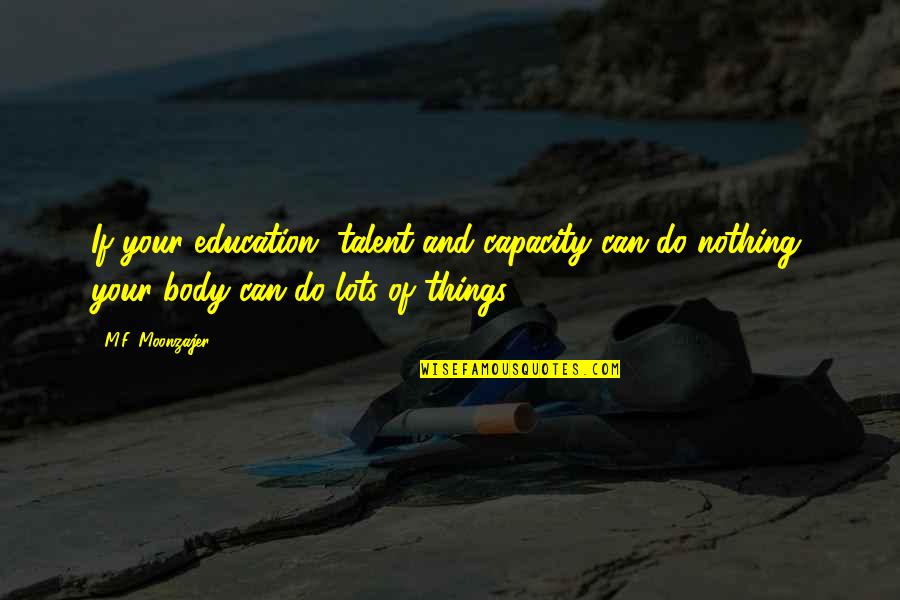 Bahai Forgiveness Quote Quotes By M.F. Moonzajer: If your education, talent and capacity can do Bahai Forgiveness Quote Quotes By M.F. Moonzajer: If your education, talent and capacity can do