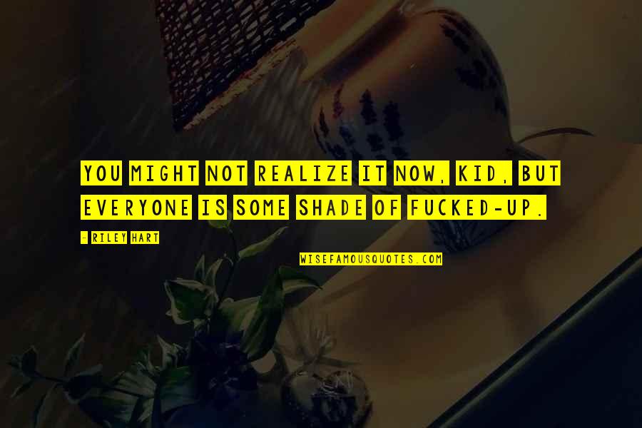 Baha'i Life And Death Quotes By Riley Hart: You might not realize it now, kid, but