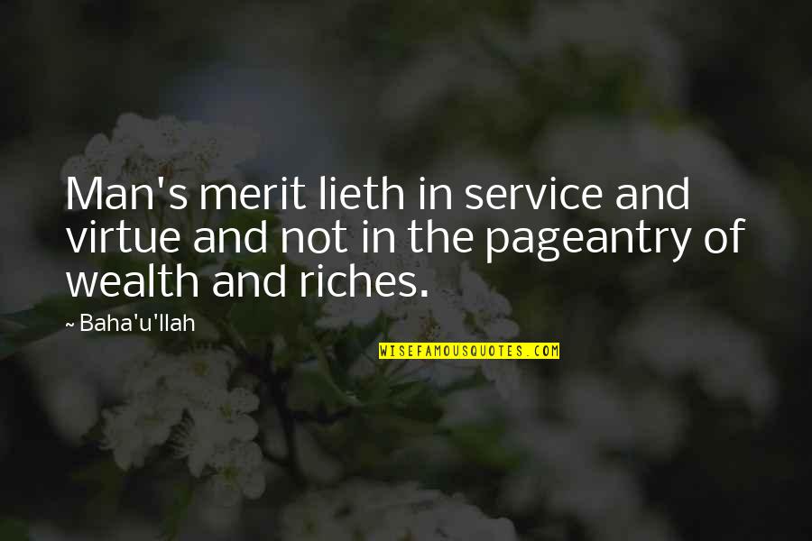 Baha'is Quotes By Baha'u'llah: Man's merit lieth in service and virtue and