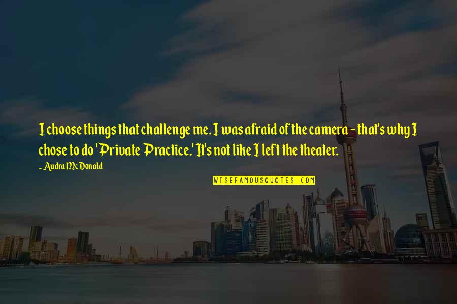 Bahaism Symbol Quotes By Audra McDonald: I choose things that challenge me. I was Bahaism Symbol Quotes By Audra McDonald: I choose things that challenge me. I was