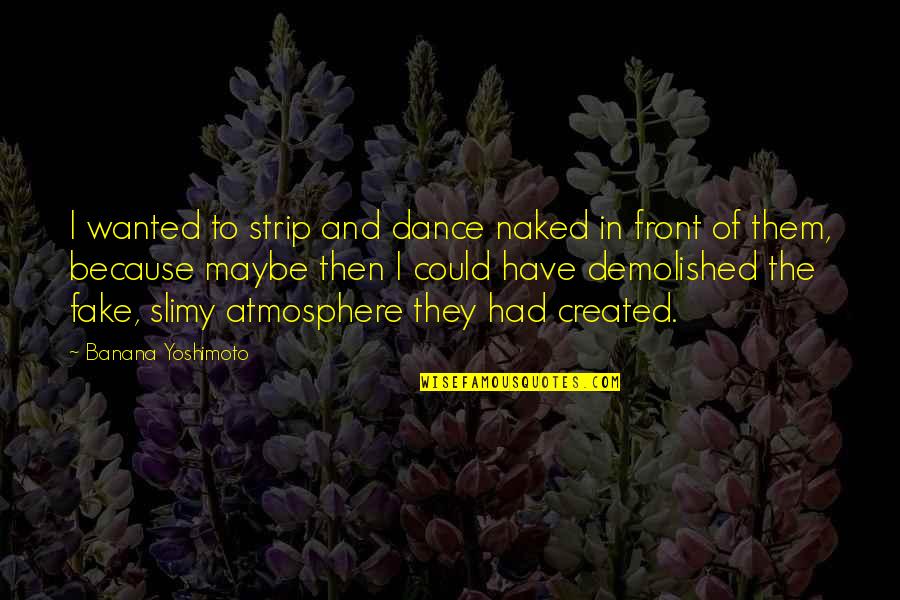 Bahaismus Quotes By Banana Yoshimoto: I wanted to strip and dance naked in