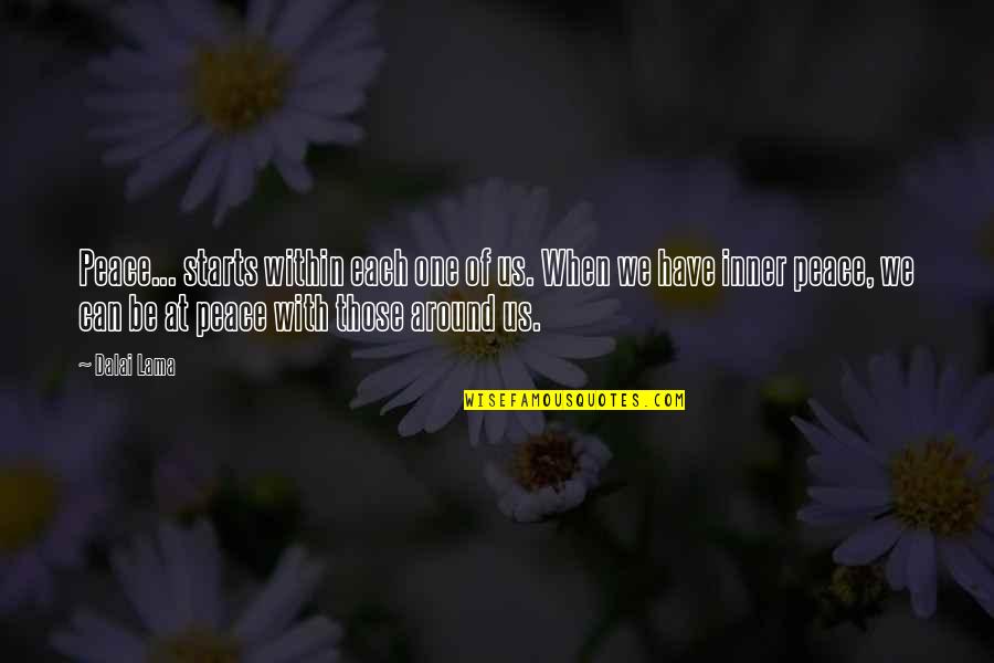 Bahala Ka Quotes By Dalai Lama: Peace... starts within each one of us. When