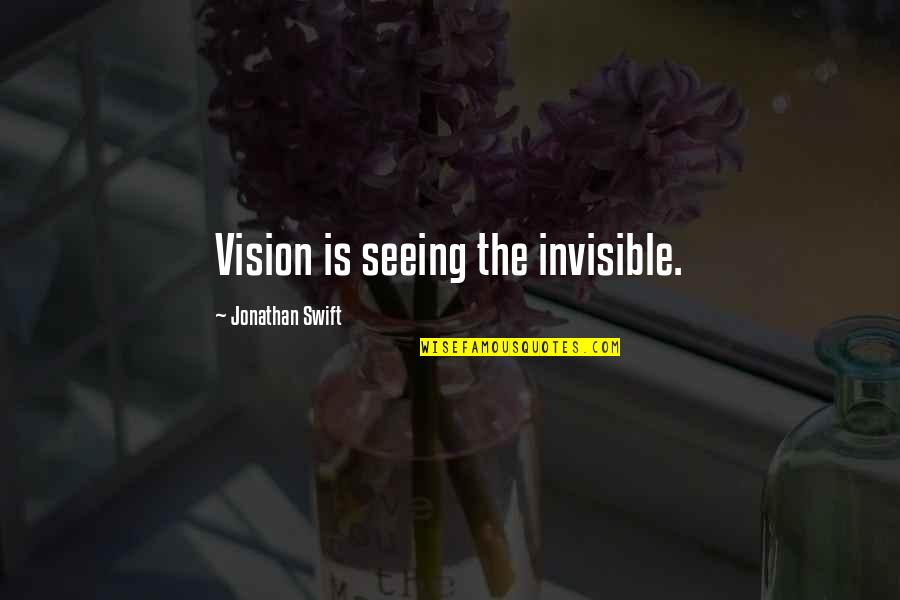 Bahalag Pobre Quotes By Jonathan Swift: Vision is seeing the invisible.