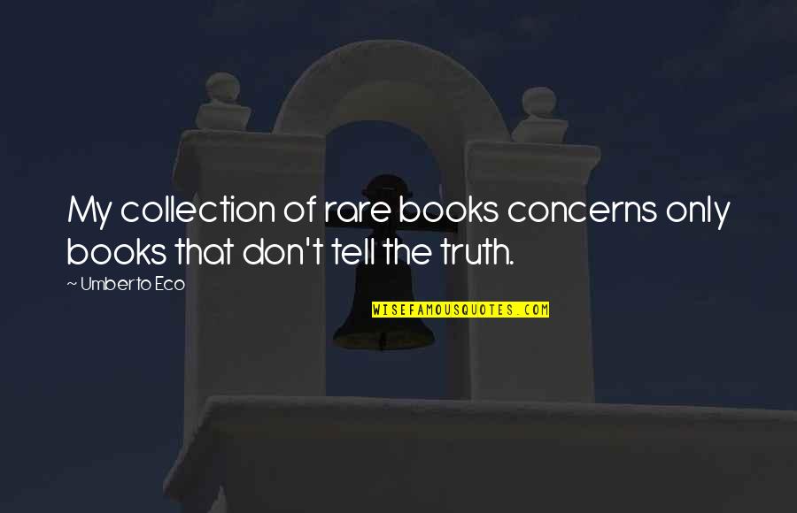 Bahalag Pobre Quotes By Umberto Eco: My collection of rare books concerns only books