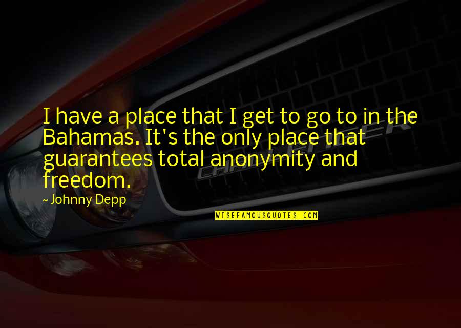 Bahamas Quotes By Johnny Depp: I have a place that I get to