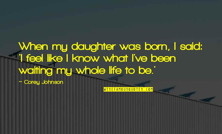 Bahamas Song Quotes By Corey Johnson: When my daughter was born, I said: 'I